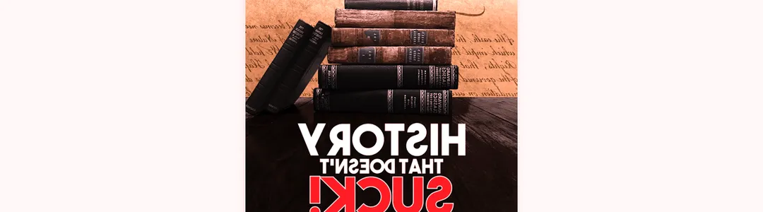 History That Doesn't Suck